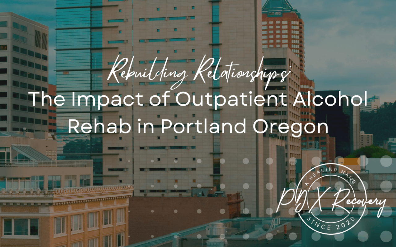 Outpatient Alcohol Rehab in Portland Oregon